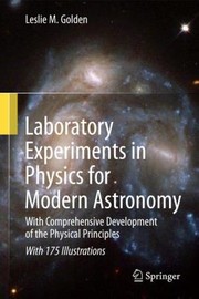 Laboratory Experiments In Physics For Modern Astronomy With Comprehensive Development Of The Physical Principles by Leslie M. Golden