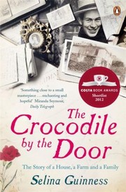 The Crocodile By The Door The Story Of A House A Farm And A Family by Selina Guinness
