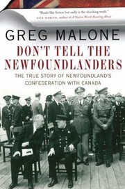 Cover of: Dont Tell The Newfoundlanders The True Story Of Newfoundlands Confederation With Canada