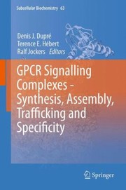 Gpcr Signalling Complexes Synthesis Assembly Trafficking And Specificity by Ralf Jockers