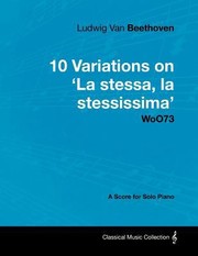 Cover of: Ludwig Van Beethoven  10 Variations on la Stessa La Stessissima Woo73  A Score for Solo Piano
