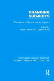 Cover of: Changing Subjects The Making Of Feminist Literary Criticism by 