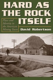 Cover of: Hard As The Rock Itself Place And Identity In The American Mining Town by 