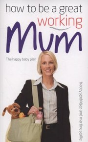 Cover of: How To Be A Great Working Mum by 