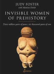 Cover of: Invisible Women Of Prehistory Three Million Years Of Peace Six Thousand Years Of War