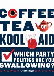 Cover of: Coffee Tea Or Koolaid Which Party Politics Are You Swallowing
