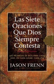 Cover of: Las Siete Oraciones Que Dios Siempre Contesta Promesas De Dios Para Cada Uno En Cada Lugar Cada Vez