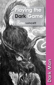 Cover of: Playing The Dark Game by Peter Lancett