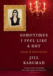 Cover of: Sometimes I Feel Like A Nut Essays And Observations