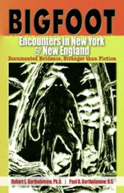 Cover of: Bigfoot Encounters In New York New England Documented Evidence Stranger Than Fiction by 