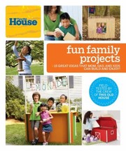 Fun Family Projects 15 Great Ideas That Mom Dad And Kids Can Build And Enjoy by Old House Magazine This