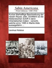 Cover of: Kurtze Warhafftige Beschreibung Der Newen Reyse Oder Schiffahrt So Die Hollandischen Schiff in Denn Orientalischen Indien
