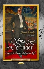 Sex And The Singer Women In Feodor Chaliapins Life by Joseph Darsky