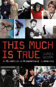 This Much Is True 14 Directors On Documentary Filmmaking by James Quinn