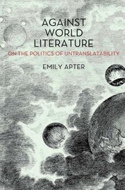 Cover of: Against World Literature On The Politics Of Untranslatability