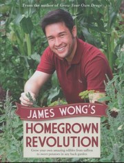 Cover of: James Wongs Homegrown Revolution Grow Your Own Amazing Edibles From Saffron To Sweet Potatoes In Any Back Garden by 