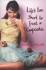 Cover of: Lifes Too Short To Frost A Cupcake
