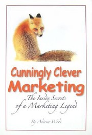 Cover of: Cunningly Clever Marketing The Inside Secrets Of A Marketing Legend