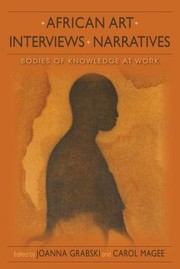 Cover of: African Art Interviews Narratives Bodies Of Knowledge At Work