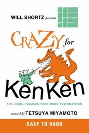 Cover of: Will Shortz Presents Crazy For Kenken Easy 100 Logic Puzzles That Make You Smarter