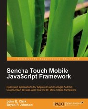 Cover of: Sencha Touch 10 Mobile Javascript Framework Build Web Applications For Apple Ios And Google Android Touchscreen Devices With This First Html5 Mobile Framework