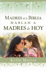 Cover of: Madres De La Biblia Hablan A Madres De Hoy