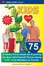 Cover of: Kids Love Interstate 75 A Family Travel Guide For Exploring The Best Kidtested Places Along 175 From Michigan To Florida