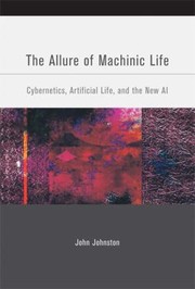 Cover of: The Allure Of Machinic Life Cybernetics Artificial Life And The New Ai