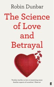 The Science Of Love And Betrayal by R. I. M. Dunbar