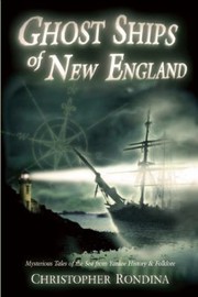 Cover of: Ghost Ships Of New England Mysterious Tales Of The Sea From Yankee History Folklore