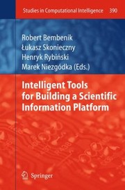 Intelligent Tools For Building A Scientific Information Platform by Robert Bembenik