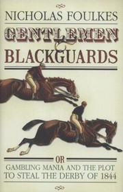 Cover of: Gentlemen And Blackguards Or Gambling Mania And The Plot To Steal The Derby Of 1844