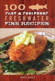 Cover of: 100 Fast Foolproof Freshwater Fish Recipes by 