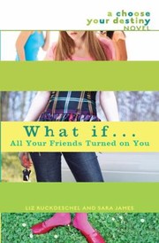 Cover of: What If All Your Friends Turned On You A Choose Your Destiny Novel