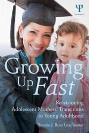 Cover of: Growing Up Fast Revisioning Adolescent Mothers Transitions To Young Adulthood