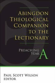 Abingdon Theological Companion To The Lectionary Preaching Year A by Paul Scott Wilson