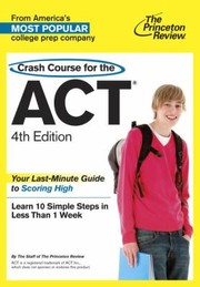 Cover of: Crash Course For The Act The Lastminute Guide To Scoring High by 