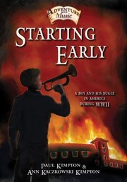 Starting Early A Story About A Boy And His Bugle In America During Wwii by Paul Kimpton