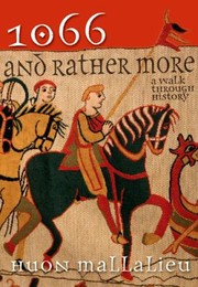 1066 And Rather More A Walk Through History by Huon Mallalieu