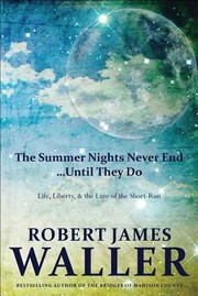 The Summer Nights Never End Until They Do Life Liberty And The Lure Of The Shortrun by Robert James Waller