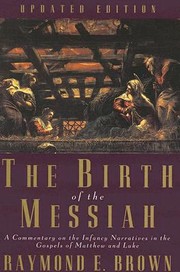 Cover of: The Birth Of The Messiah A Commentary On The Infancy Narratives In The Gospels Of Matthew And Luke by 