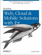 Building Web Cloud And Mobile Solutions With F by Daniel Mohl