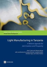 Light Manufacturing In Tanzania Directions In Development Targeted Policies To Enhance Private Investment And Create Jobs by Hinh T. Dinh