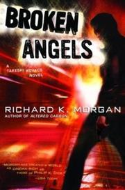 Cover of: Broken Angels (Takeshi Kovacs Novels) by Richard K. Morgan, Richard K. Morgan