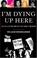 Cover of: I'm Dying Up Here!