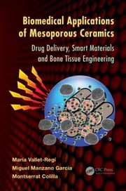 Biomedical Applications Of Mesoporous Ceramics Drug Delivery Smart Materials And Bone Tissue Engineering by Maria Vallet-Regi