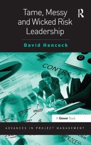 Tame Messy And Wicked Risk Leadership by David Hancock