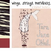 Wings Strings Meridians A Blighted Bestiary by Tara Jane O'Neil
