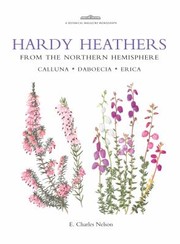 Cover of: Hardy Heathers From The Northern Hemisphere Calluna Daboecia Erica E Charles Nelson With Watercolours By Christabel King Wendy Walsh Deborah Lambkin And Brita Johansson And Line Drawings By Joanna Langhorne And Stella Rosscraig