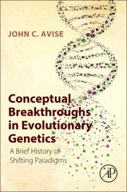 Cover of: Conceptual Breakthroughs In Evolutionary Genetics A Brief History Of Shifting Paradigms